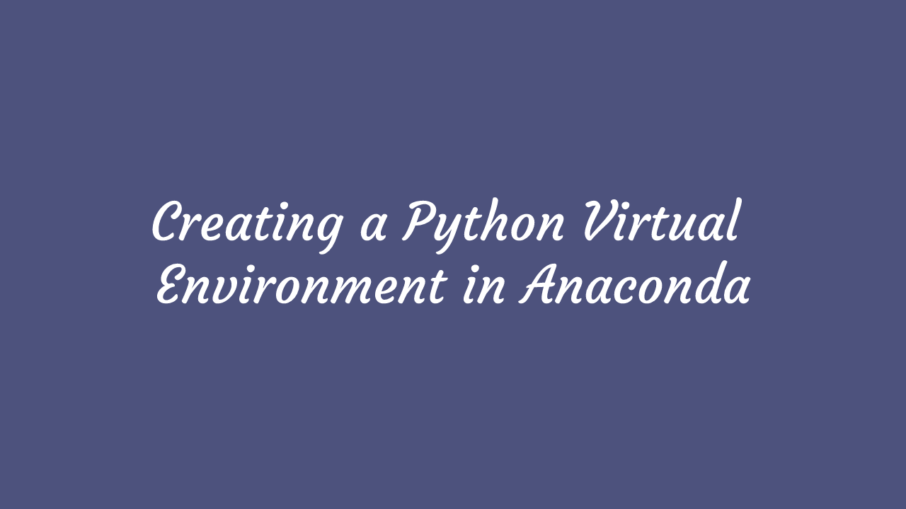 Creating a python virtual environment in Anaconda