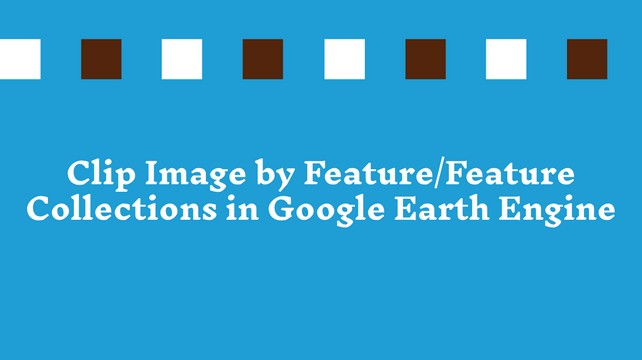 Clip Image by Feature/FeatureCollections in Google Earth Engine