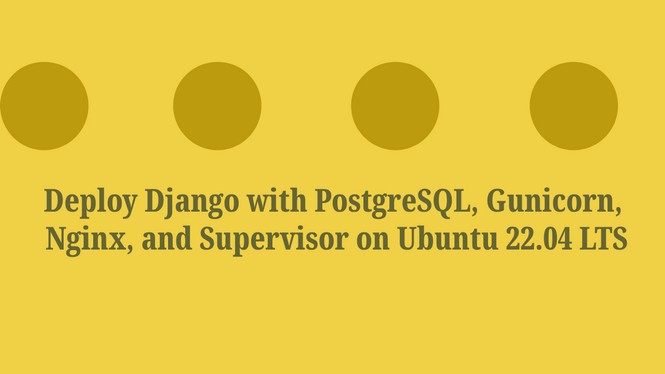 Deploy Django with PostgreSQL, Gunicorn, Nginx, and Supervisor on Ubuntu 22.04 LTS