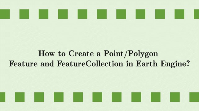 How to Create a Point/Polygon Features in Earth Engine?