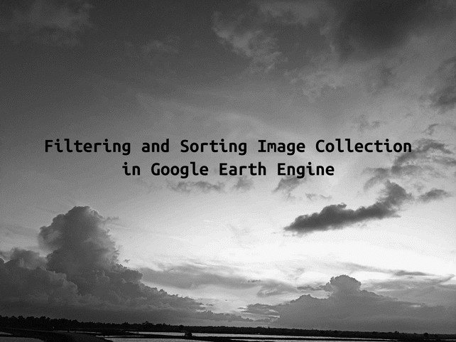 Basics of Filtering and Sorting Image Collection in Google Earth Engine