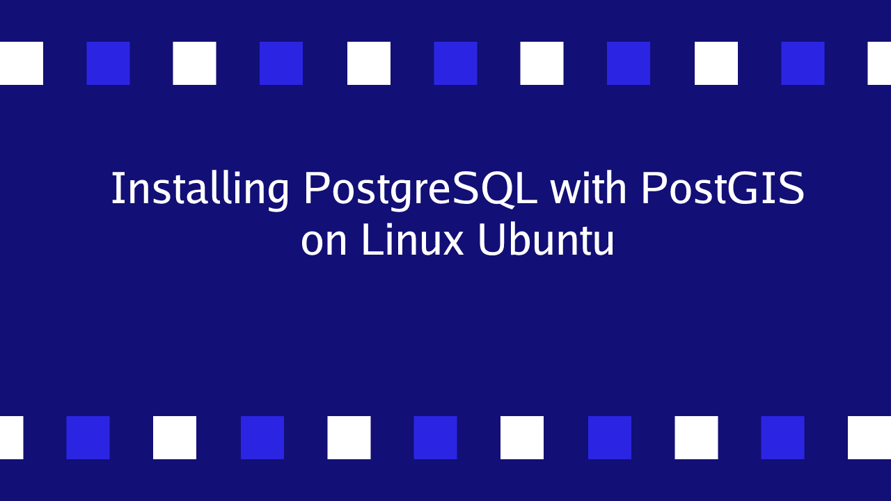How to Install PostgreSQL with PostGIS in Linux Ubuntu?